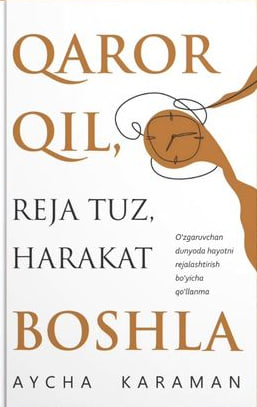 Qaror qil, reja tuz, harakatni boshla (A5,yumshoq) 176 bet
